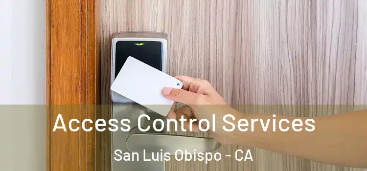 Access Control Services San Luis Obispo - CA