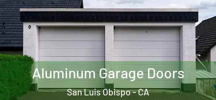  Aluminum Garage Doors San Luis Obispo - CA