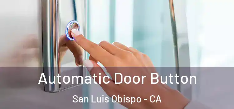 Automatic Door Button San Luis Obispo - CA