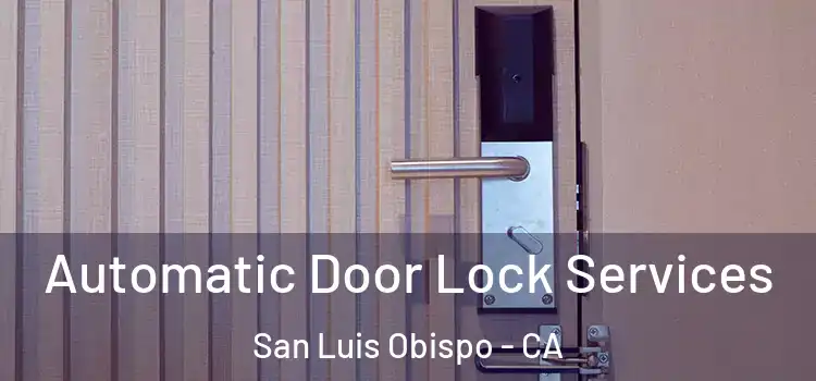 Automatic Door Lock Services San Luis Obispo - CA