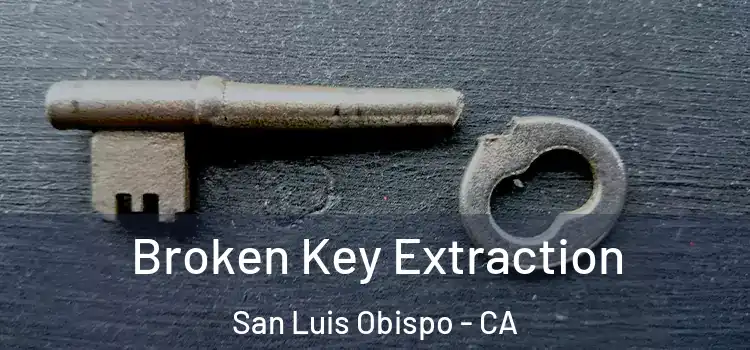 Broken Key Extraction San Luis Obispo - CA