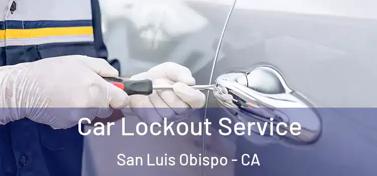  Car Lockout Service San Luis Obispo - CA