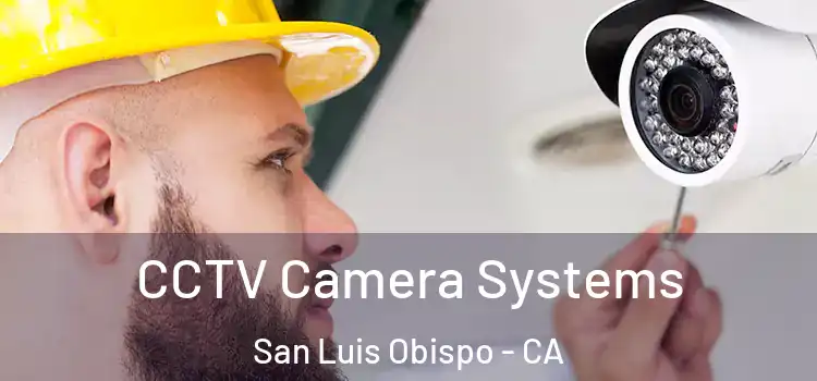 CCTV Camera Systems San Luis Obispo - CA