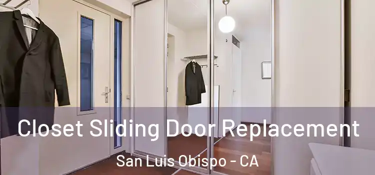  Closet Sliding Door Replacement San Luis Obispo - CA