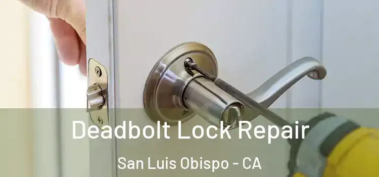  Deadbolt Lock Repair San Luis Obispo - CA