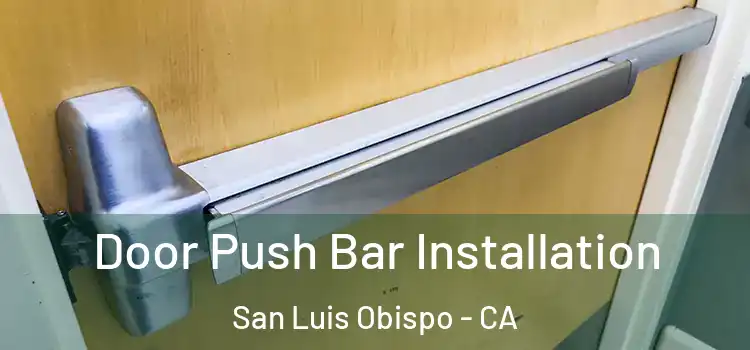 Door Push Bar Installation San Luis Obispo - CA
