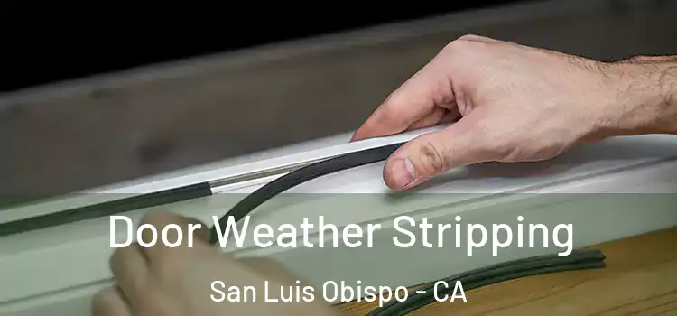 Door Weather Stripping San Luis Obispo - CA