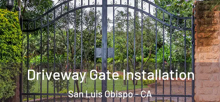 Driveway Gate Installation San Luis Obispo - CA