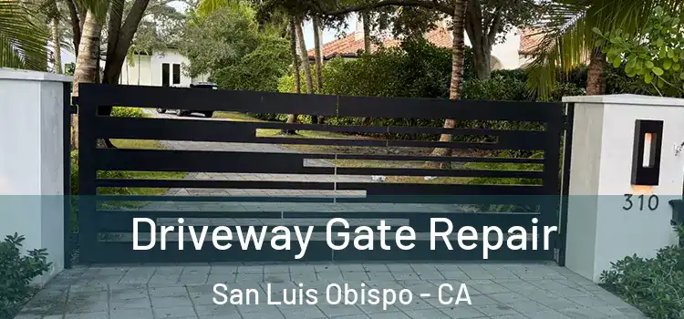 Driveway Gate Repair San Luis Obispo - CA