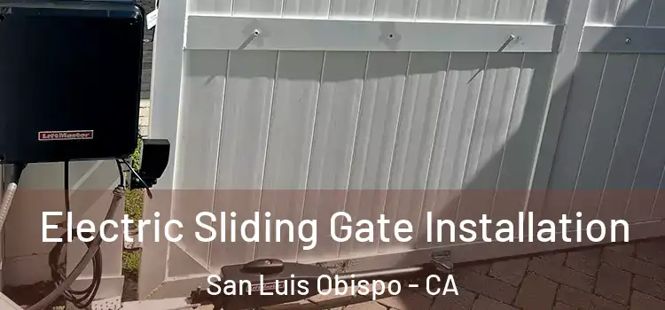 Electric Sliding Gate Installation San Luis Obispo - CA