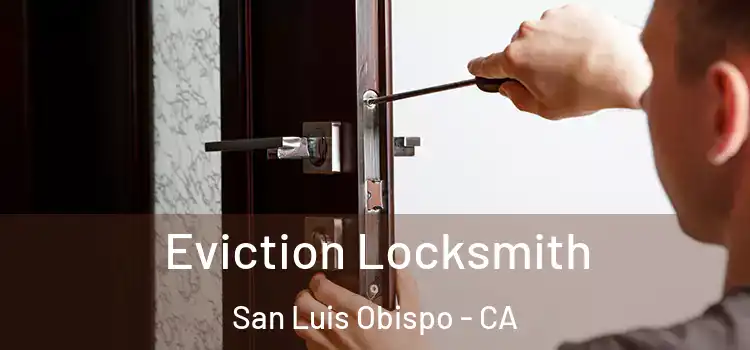 Eviction Locksmith San Luis Obispo - CA