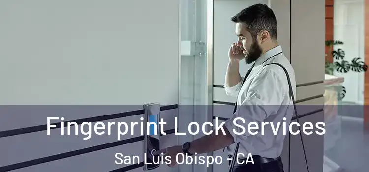 Fingerprint Lock Services San Luis Obispo - CA