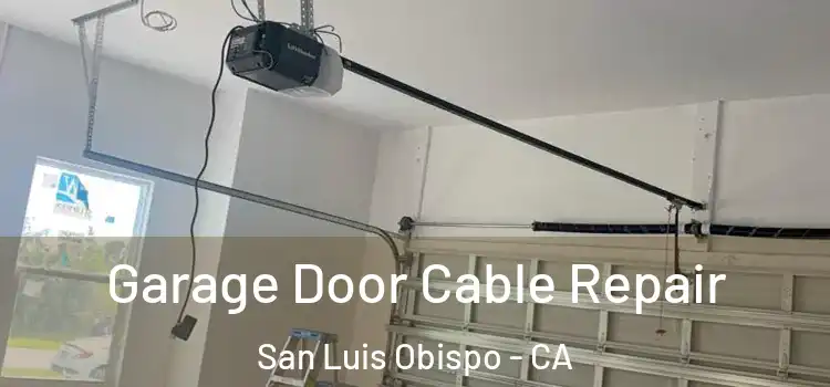  Garage Door Cable Repair San Luis Obispo - CA