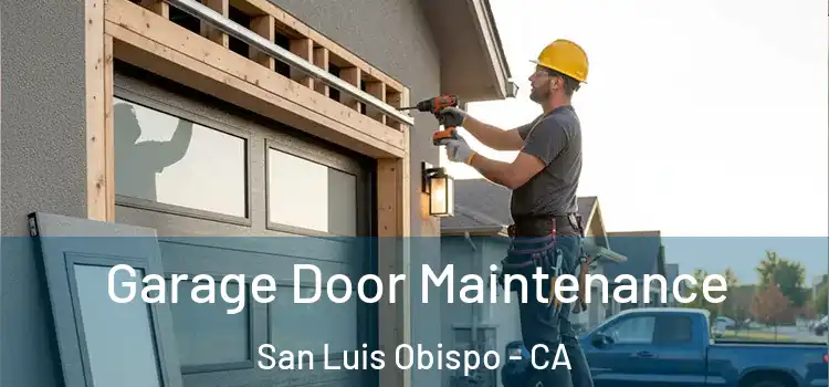 Garage Door Maintenance San Luis Obispo - CA