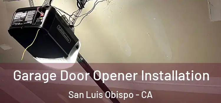  Garage Door Opener Installation San Luis Obispo - CA