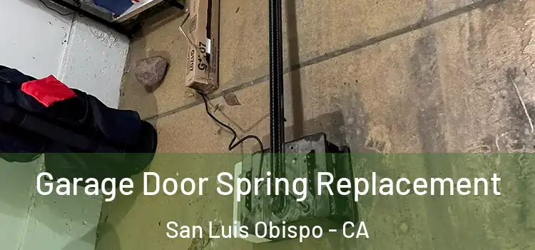  Garage Door Spring Replacement San Luis Obispo - CA
