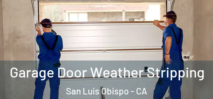  Garage Door Weather Stripping San Luis Obispo - CA