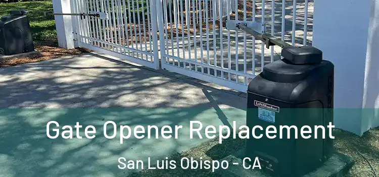 Gate Opener Replacement San Luis Obispo - CA