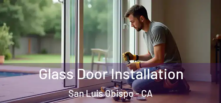 Glass Door Installation San Luis Obispo - CA