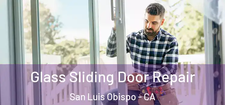 Glass Sliding Door Repair San Luis Obispo - CA
