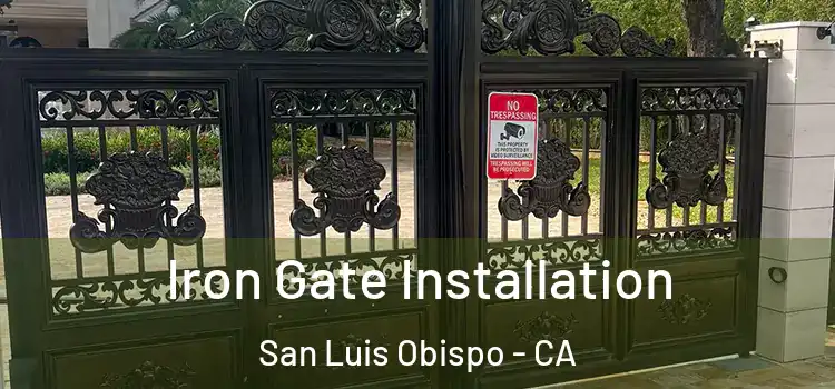 Iron Gate Installation San Luis Obispo - CA