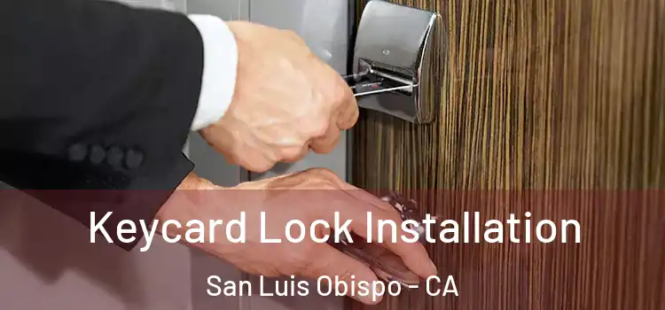 Keycard Lock Installation San Luis Obispo - CA