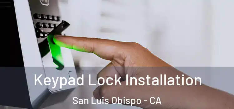 Keypad Lock Installation San Luis Obispo - CA