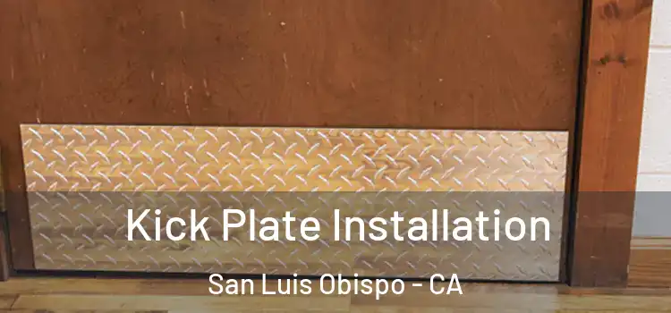 Kick Plate Installation San Luis Obispo - CA