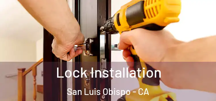 Lock Installation San Luis Obispo - CA