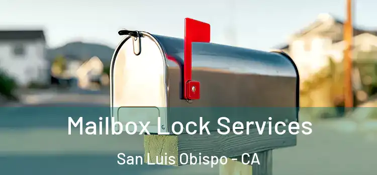 Mailbox Lock Services San Luis Obispo - CA