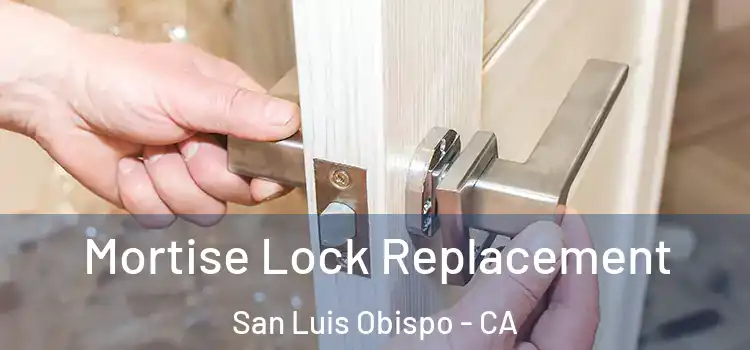 Mortise Lock Replacement San Luis Obispo - CA
