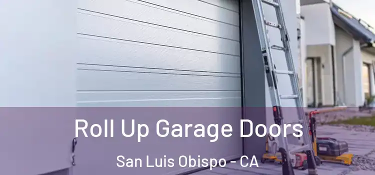  Roll Up Garage Doors San Luis Obispo - CA