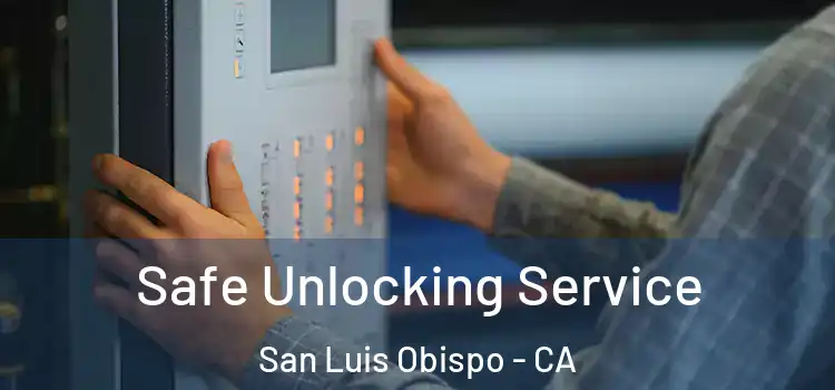 Safe Unlocking Service San Luis Obispo - CA
