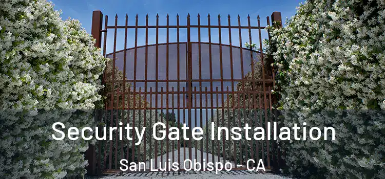 Security Gate Installation San Luis Obispo - CA