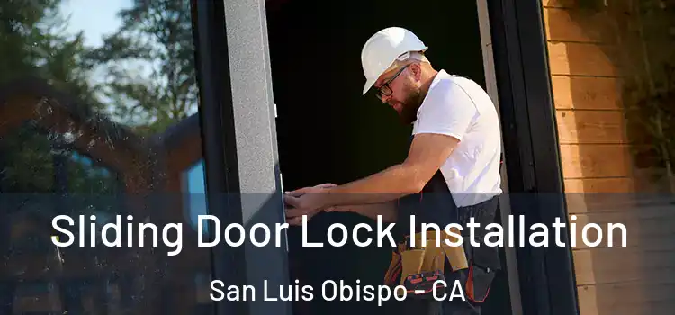 Sliding Door Lock Installation San Luis Obispo - CA