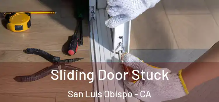  Sliding Door Stuck San Luis Obispo - CA