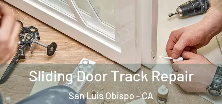 Sliding Door Track Repair San Luis Obispo - CA