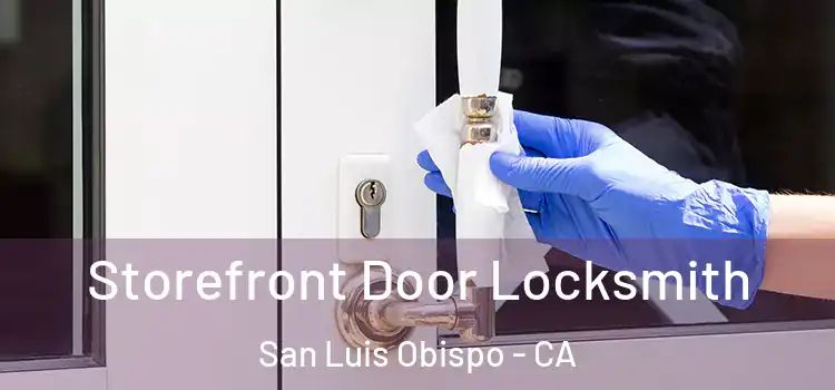 Storefront Door Locksmith San Luis Obispo - CA