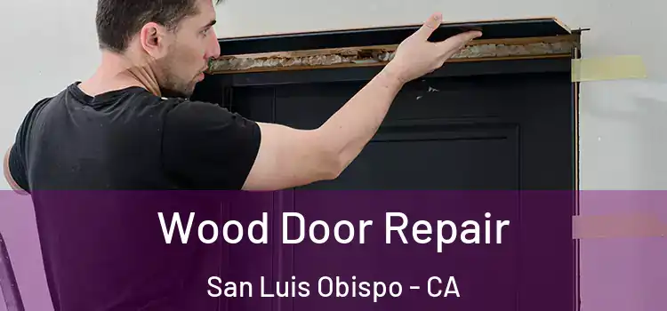 Wood Door Repair San Luis Obispo - CA